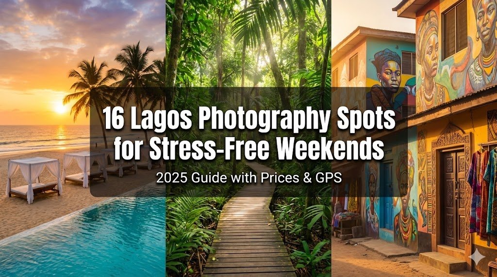 16 Lagos Photography Spots for Stress-Free Weekends (2025 Guide with Prices)