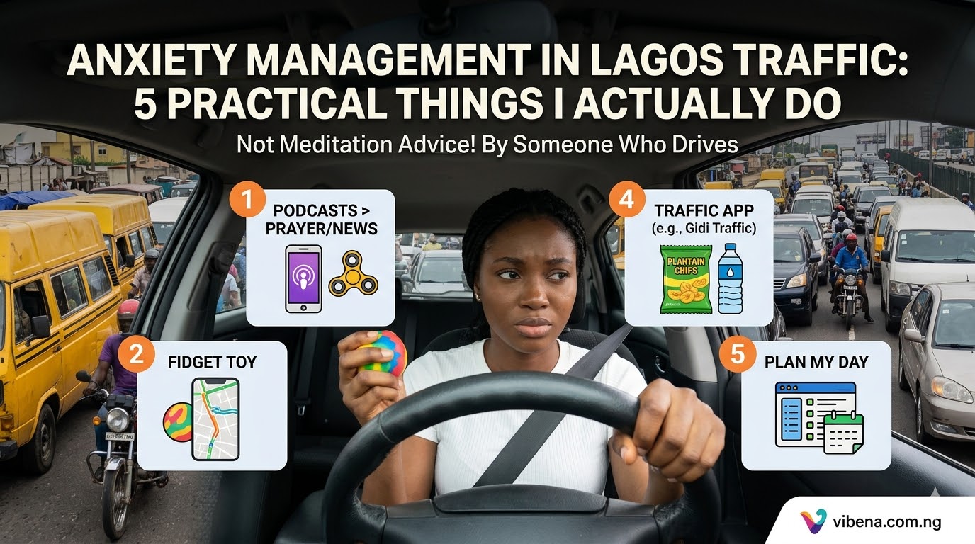 How I Manage Anxiety During Lagos Traffic: 5 Things I Actually Do (Not Meditation Advice From Someone With a Driver)